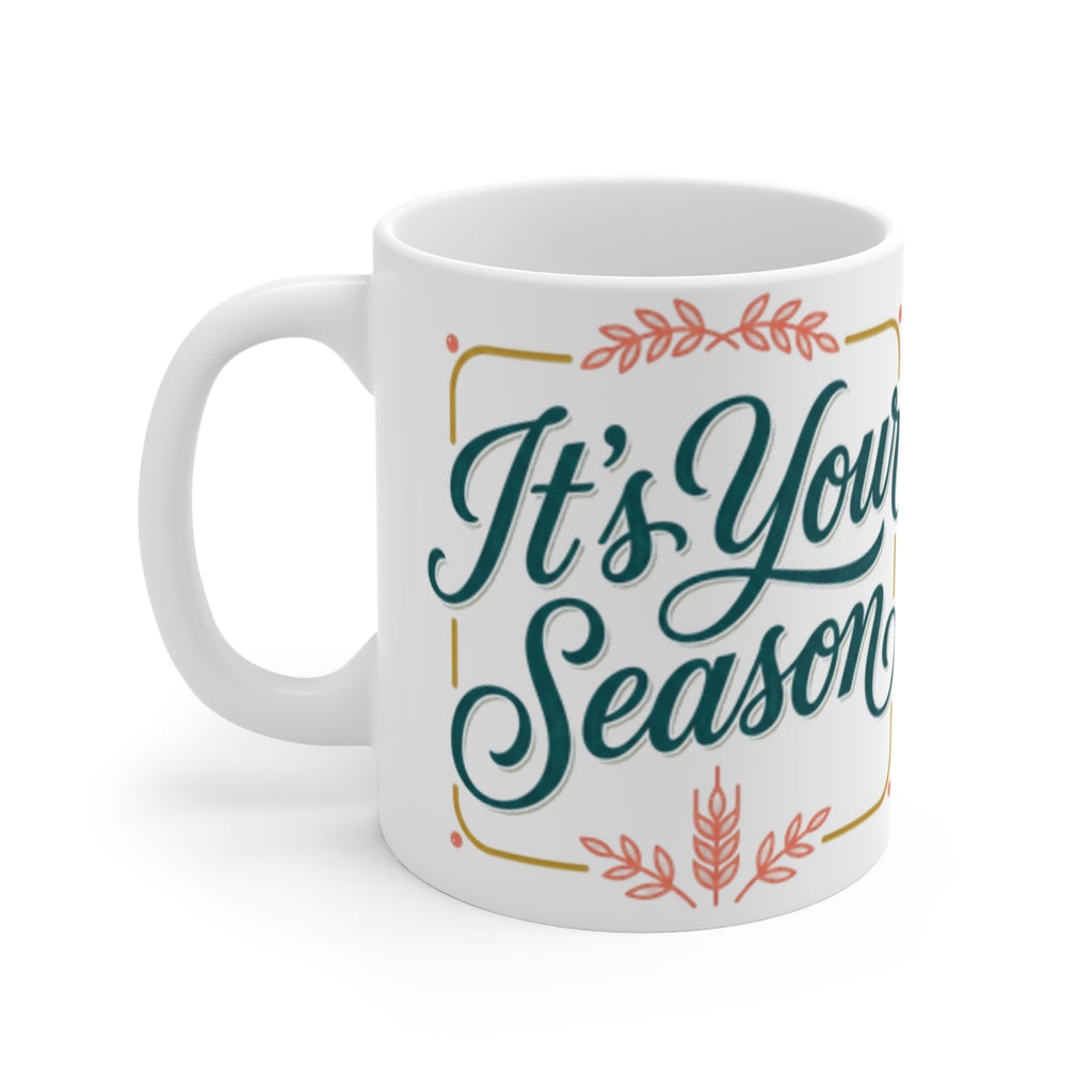 It's Your Season Ceramic Mug — Inspirational Script Coffee Cup, Motivational Gift for New Beginnings