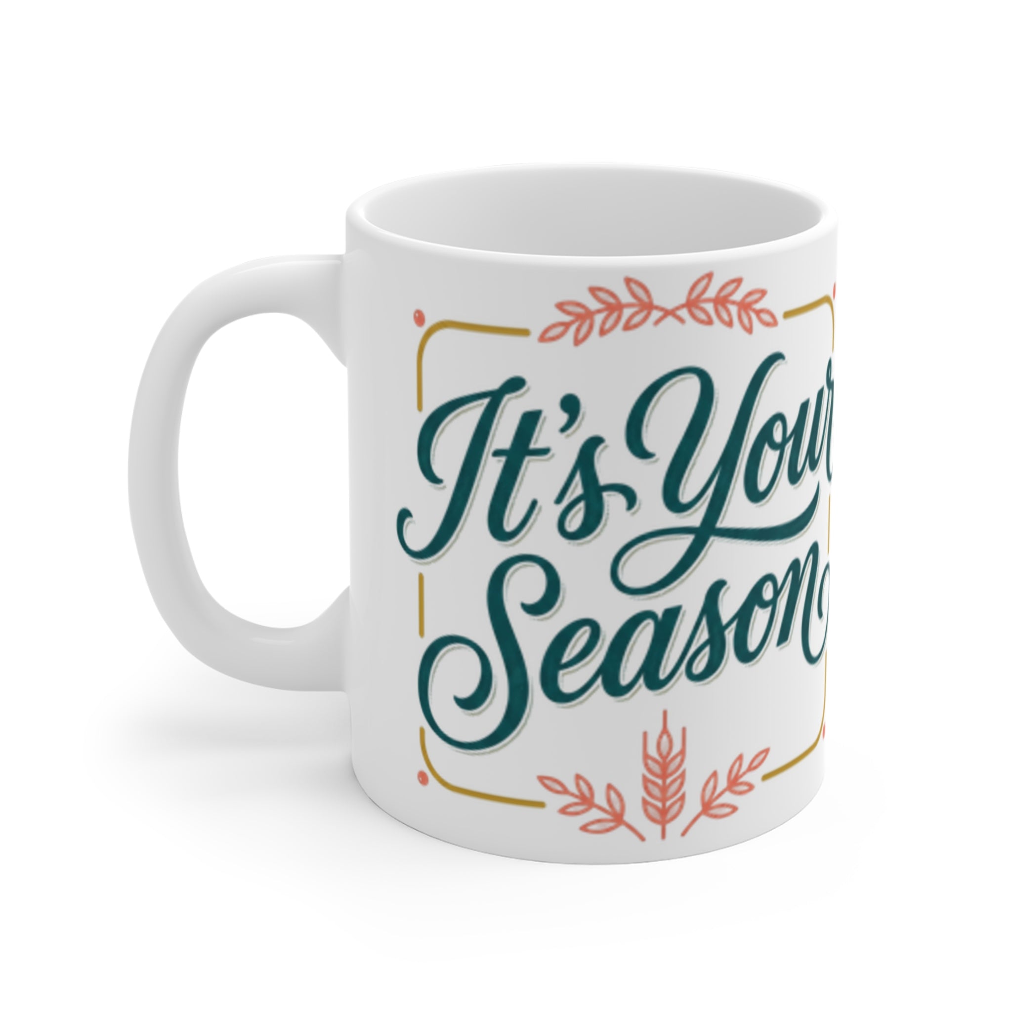 It's Your Season Ceramic Mug — Inspirational Script Coffee Cup, Motivational Gift for New Beginnings