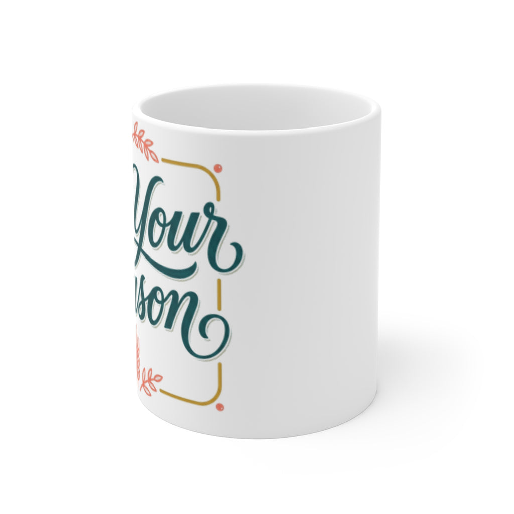 It's Your Season Ceramic Mug — Inspirational Script Coffee Cup, Motivational Gift for New Beginnings
